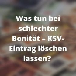 Was tun bei schlechter Bonität – KSV-Eintrag löschen lassen?